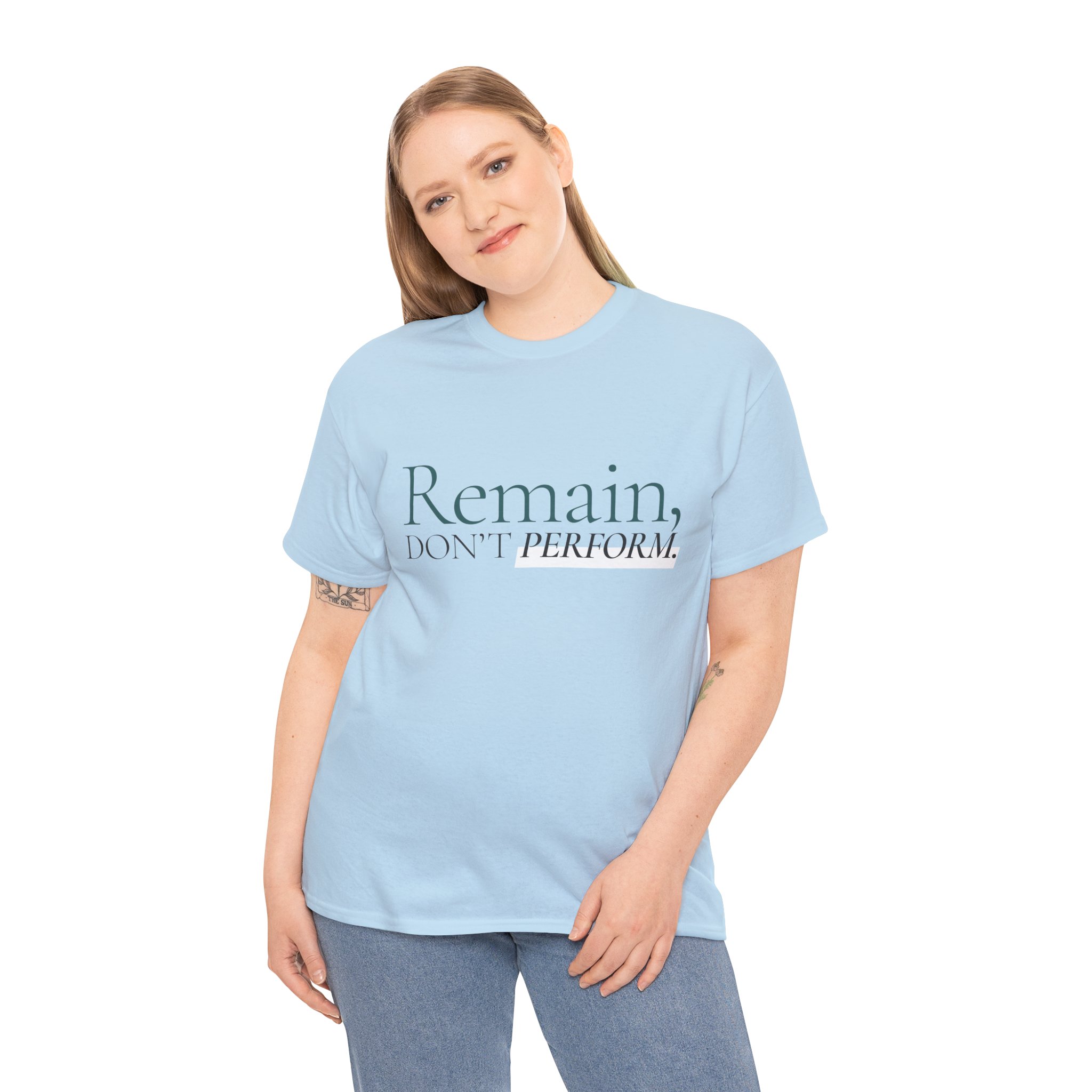 Remain, Don’t Perform T‑Shirt – Minimalist Inspirational Tee